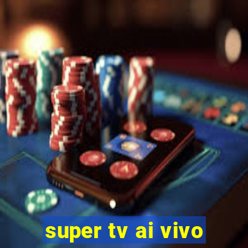 super tv ai vivo